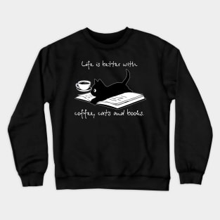 Life Is Better With Coffee Cats And Books Crewneck Sweatshirt